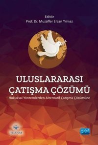 Uluslararası Çatışma Çözümü - Hukuksal Yöntemlerden Alternatif Çatışma Çözümüne Kolektif Nobel Akademik Yayıncılık