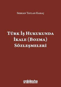 Türk İş Hukukunda İkale Sözleşmeleri Serkan Taylan Karaç On İki Levha Yayıncılık