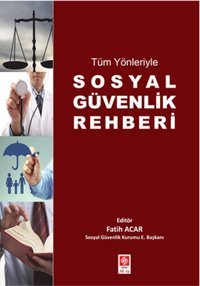 Tüm Yönleriyle Sosyal Güvenlik Rehberi Ekin Basım Yayın