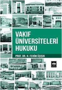 Vakıf Üniversiteleri Hukuku H. Fehim Üçışık Ötüken Neşriyat