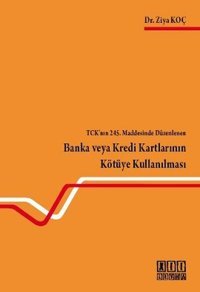 TCK'nın 245. Maddesinde Düzenlenen Banka veya Kredi Kartlarının Kötüye Kullanılması Ziya Koç On İki Levha Yayıncılık