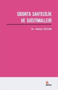 Sigorta Sahtecilik ve Suistimalleri Üzerine Bir Araştırma Hakan Özcan Kriter