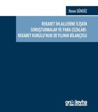 Rekabet İhlallerine İlişkin Soruşturmalar ve Para Cezaları: Rekabet Kurulu'nun 20 Yılının Bilançosu Harun Gündüz On İki Levha Yayıncılık