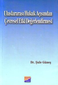 Uluslararası Hukuk Açısından Çevresel Etki Değerlendirmesi Şule Güneş Siyasal Kitabevi