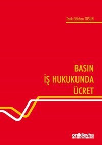 Basın İş Hukukunda Ücret Tarık Gökhan Tosun On İki Levha Yayıncılık