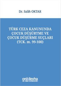 Türk Ceza Kanununda Çocuk Düşürtme ve Çocuk Düşürme Suçları Salih Oktar On İki Levha Yayıncılık