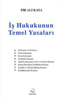 İş Hukukunun Temel Yasaları Pir Ali Kaya Nobel Akademik Yayıncılık