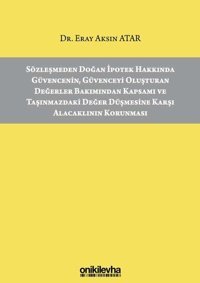 Sözleşmeden Doğan İpotek Hakkında Güvencenin Güvenceyi Oluşturan Değerler Bakımından Kapsamı ve Taşı Eray Aksın Atar On İki Levha Yayıncılık