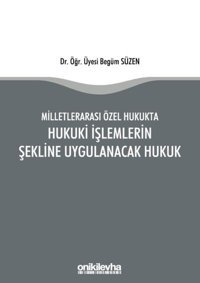 Milletlerarası Özel Hukukta Hukuki İşlemlerin Şekline Uygulanacak Hukuk Begüm Süzen On İki Levha Yayıncılık