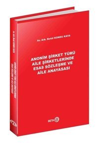 Anonim Şirket Türü Aile Şirketlerinde Esas Sözleşme ve Aile Anayasası Betül Kondu Kaya Beta Yayınları