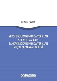 Vergi Usul Kanununda Yer Alan Suç ve Cezaların Bankacılık Kanununda Yer Alan Suç ve Cezalara Etkiler Renas Yıldırım On İki Levha Yayıncılık