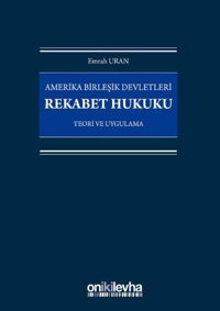 Amerika Birleşik Devletleri Rekabet Hukuku-Teori ve Uygulama Emrah Uran On İki Levha Yayıncılık