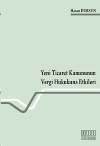 Yeni Ticaret Kanununun Vergi Hukukuna Etkileri Hasan Dursun On İki Levha Yayıncılık