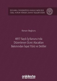 4857 Sayılı İş Kanunu'nda Düzenlenen Ücret Alacakları Bakımından İspat Yükü ve Deliller Kenan Başkuru On İki Levha Yayıncılık