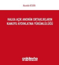 Halka Açık Anonim Ortaklıkların Kamuyu Aydınlatma Yükümlülüğü Mustafa Keskin On İki Levha Yayıncılık