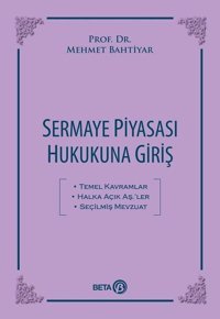Sermaye Piyasası Hukukuna Giriş Mehmet Bahtiyar Beta Yayınları