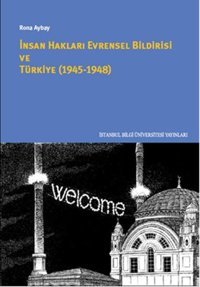 İnsan Hakları Evrensel Bildirgesi ve Türkiye 1945 - 1948 Rona Aybay İstanbul Bilgi Üniv.Yayınları