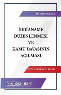 İddianame Düzenlemesi ve Kamu Davasının Açılması-Ceza Hukuk Yazıları 7 Suat Çalışkan Platon Hukuk Yayınevi