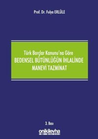 Türk Borçlar Kanunu'na Göre Bedensel Bütünlüğün İhlalinde Manevi Tazminat Fulya Erlüle On İki Levha Yayıncılık