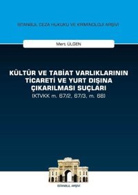 Kültür ve Tabiat Varlıklarının Ticaret ve Yurt Dışına Çıkarılması Suçları Mert Ülgen On İki Levha Yayıncılık