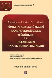 Anonim ve Limited Şirketlerde Yönetim Kurulu Üyeleri Kanuni Temsilciler Müdürler ileOrtakların Hak Mehmet Yüce Ekin Basım Yayın