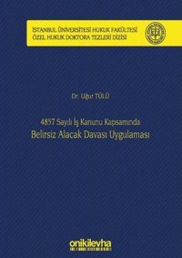 4857 Sayılı İş Kanunu Kapsamında Belirsiz Alacak Davası Uygulaması Uğur Tülü On İki Levha Yayıncılık