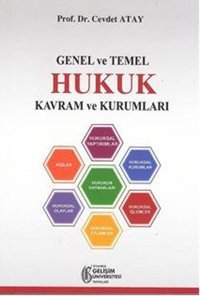 Genel ve Temel Hukuk Kavram ve Kurumları Cevdet Atay İstanbul Gelişim Üniversitesi
