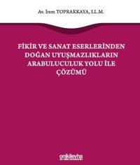 Fikir ve Sanat Eserlerinden Doğan Uyuşmazlıkların Arabuluculuk Yolu ile Çözümü İrem Toprakkaya On İki Levha Yayıncılık