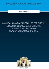 Kamusal Alanda Kameralı Gözetlemenin Suçun Önlenmesindeki Etkisi ve Elde Edilen Delillerin Hukuka Uy Buket Abanoz On İki Levha Yayıncılık