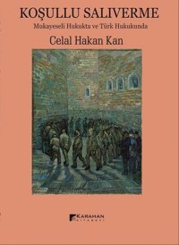Koşullu Salıverme-Mukayeseli Hukukta ve Türk Hukukunda Celal Hakan Kan Karahan Kitabevi