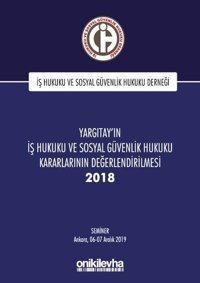 Yargıtay'ın İş Hukuku ve Sosyal Güvenlik Hukuku Kararlarının Değerlendirilmesi Semineri 2018 Kolektif On İki Levha Yayıncılık