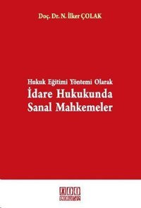 Hukuk Eğitimi Yöntemi Olarak İdare Hukukunda Sanal Mahkemeler Nusret İlker Çolak On İki Levha Yayıncılık