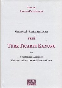 Yeni Türk Ticaret Kanunu ile Türk Ticaret Kanununun Yürürlüğü ve Uygulama Şekli Hakkında Kanun Abuzer Kendigelen On İki Levha Yayıncılık