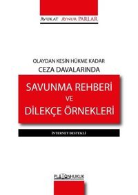 Olaydan Kesin Hükme Kadar Ceza Davalarında Savunma Rehberi ve Dilekçe Örnekleri-İnternet Destekli Aynur Parlar Platon Hukuk Yayınevi