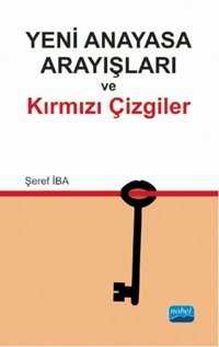 Yeni Anayasa Arayışlarında Kırmızı Çizgiler Şeref İba Nobel Akademik Yayıncılık