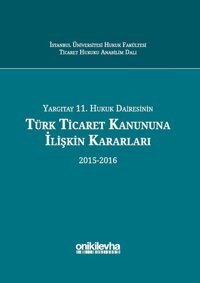 Yargıtay 11.Hukuk Dairesinin Türk Ticaret Kanununa İlişkin Kararları Kolektif On İki Levha Yayıncılık