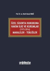 Özel Sigorta Hukukuna Hakim İlke ve Kurumlar: Makaleler-Tebliğler 1975-2016 Merih Kemal Omağ On İki Levha Yayıncılık