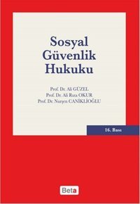 Sosyal Güvenlik Hukuku Ali Rıza Okur, Ali Güzel, Nurşen Caniklioğlu Beta Yayınları