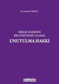 Kişilik Hakkının Bir Görünümü Olarak Unutulma Hakkı Cemile Turgut On İki Levha Yayıncılık