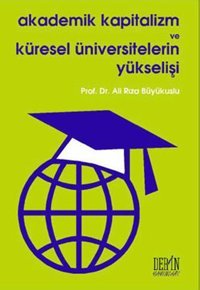 Akademik Kapitalizm ve Küresel Üniversitelerin Yükselişi Ali Rıza Büyükuslu Derin Yayınları