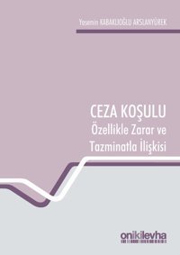 Ceza Koşulu ve Özellikle Zarar ve Tazminatla İlişkisi Yasemin Kabaklıoğlu Arslanyürek On İki Levha Yayıncılık