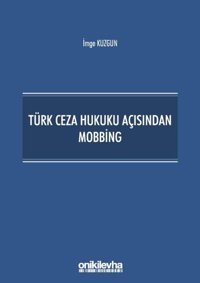 Türk Ceza Hukuku Açısından Mobbing İmge Kuzgun On İki Levha Yayıncılık