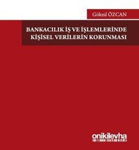 Bankacılık İş ve İşlemlerinde Kişisel Verilerin Korunması Göknil Özcan On İki Levha Yayıncılık