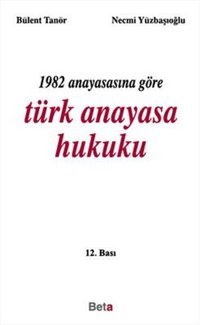 1982 Anayasasına Göre Türk Anayasa Hukuku Bülent Tanör Beta Yayınları