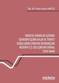 Yargıtay Kararları Işığında İşverenin İşçinin Ahlak ve İyiniyet Kurallarına Uymayan Davranışları Ned Hasan Hüseyin Umutlu On İki Levha Yayıncılık