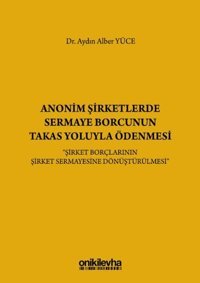 Anonim Şirketlerde Sermaye Borcunun Takas Yoluyla Ödenmesi Aydın Alber Yüce On İki Levha Yayıncılık