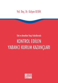 Türk ve Amerikan Vergi Hukuklarında Kontrol Edilen Yabancı Kurum Kazançları Gülşen Gedik On İki Levha Yayıncılık