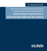 6502 Sayılı Tüketicinin Korunmasıu Hakkındaki Kanun Kapsamında Web Sitesi Vasıtasıyla Sözleşmelerin Nahide Siller On İki Levha Yayıncılık
