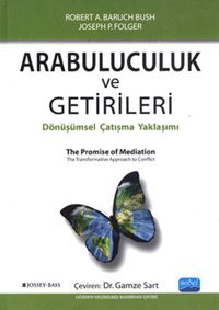Arabuluculuk ve Getirileri Robert A. Baruch Bush, Joseph P. Folger Nobel Akademik Yayıncılık