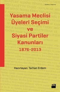 Yasama Meclisi Üyeleri Seçimi ve Siyasi Partiler Kanunları 1876-2013 Tarhan Erdem Doğan Kitap